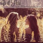 Menopause - Is It Peri?