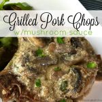 Grilled Pork Chops with Mushroom Sauce